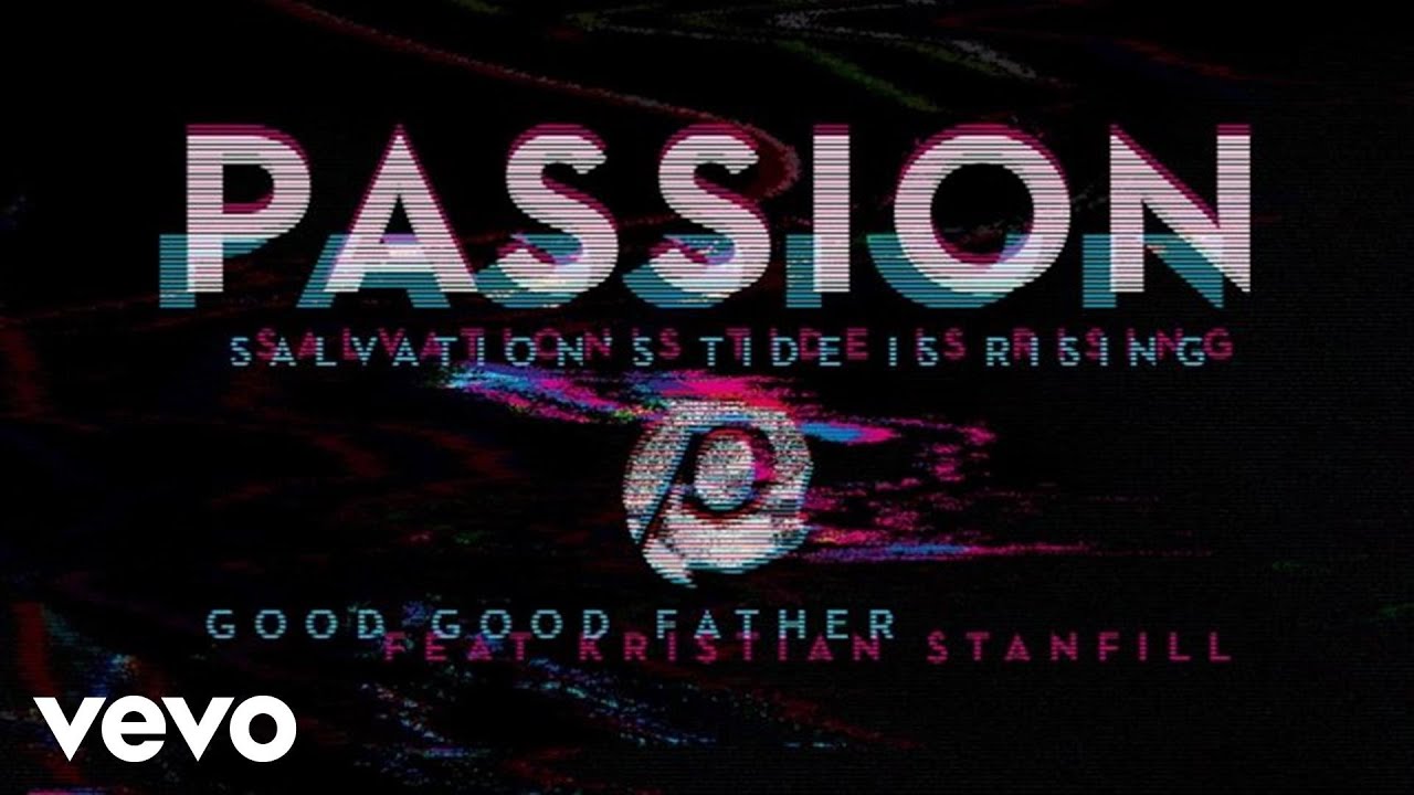 Watch Passion - Good Good Father (Audio) ft. Kristian Stanfill on YouTube