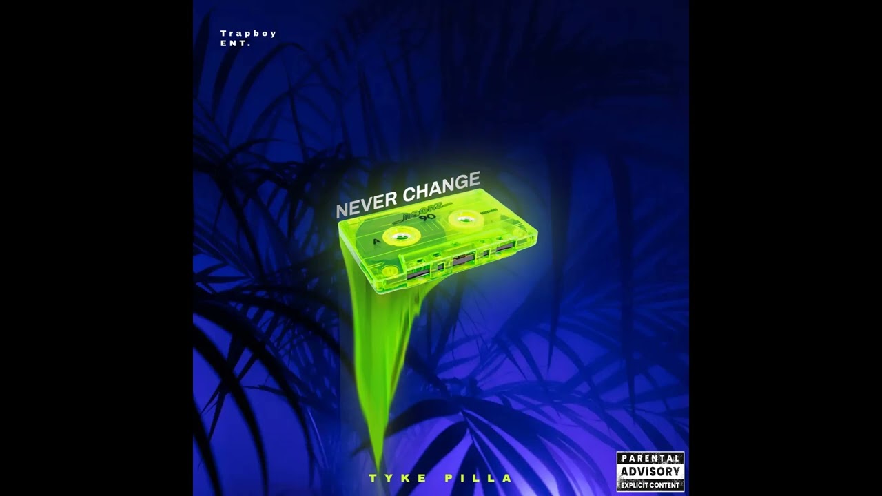 TYKE PILLA - NEVER CHANGE 