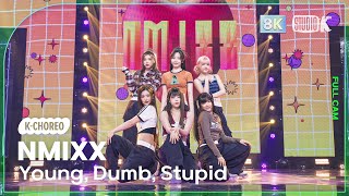 [K-Choreo 8K] 엔믹스 직캠 'Young, Dumb, Stupid' (NMIXX Choreography) @MusicBank 230324