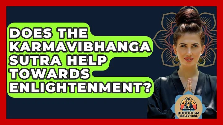 Does The Karmavibhanga Sutra Help Towards Enlightenment? - Buddhism Reflections