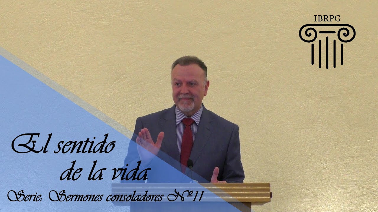 11- El sentido de la vida - Iglesia Bautista Reformada del Pacto de Gracia