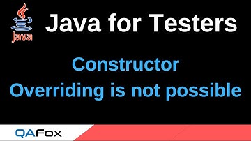 Java for Testers - Part 167 - Constructor Overriding is not possible