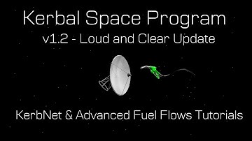 Kerbal Space Program v1.2 (Loud and Clear Update) - KerbNet and Fuel Flow tutorials