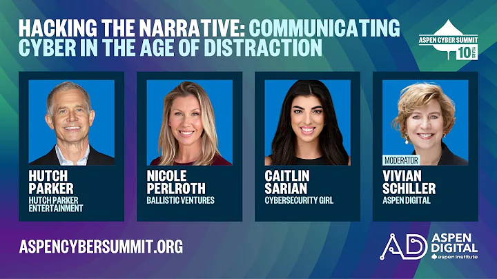 2025 Aspen Cyber Summit - Hacking the Narrative: Communicating Cyber in the Age of Distraction