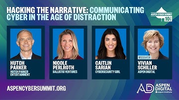 2025 Aspen Cyber Summit - Hacking the Narrative: Communicating Cyber in the Age of Distraction