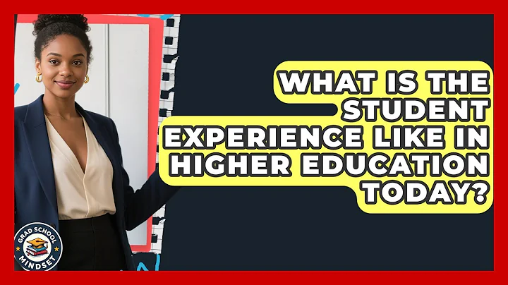 What Is the Student Experience Like in Higher Education Today? | Grad School Mindset News