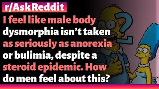 Is male body dysmorphia taken seriously amid a steroid crisis compared to anorexia