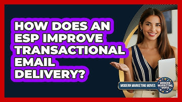How Does An ESP Improve Transactional Email Delivery? - Modern Marketing Moves