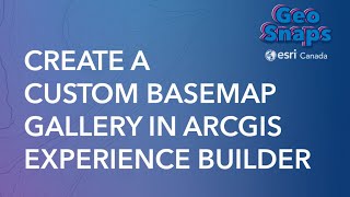 Create A Custom Basemap Gallery In Arcgis Experience Builder