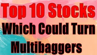 Top 10 Stocks Which Could Turn Multibaggers