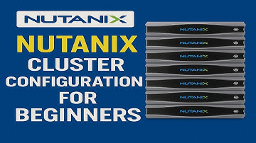 Uitleg over de configuratie van het Nutanix-cluster – Volledige installatiehandleiding voor IT-st...