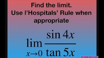Find the limit as x approaches 0 for (sin 4x)/(tan 5x)  l’Hospitals’ Rule