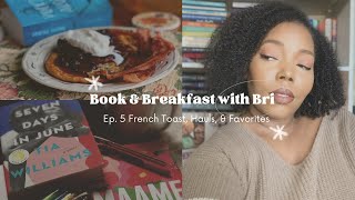 Book &amp; Breakfast with Bri Ep. 5 | French Toast Breakfast, Hauls, &amp; Favorites!