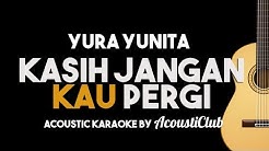 Bunga/Yura - Kasih jangan kau pergi [Acoustic Karaoke Backing Track]  - Durasi: 4:12. 