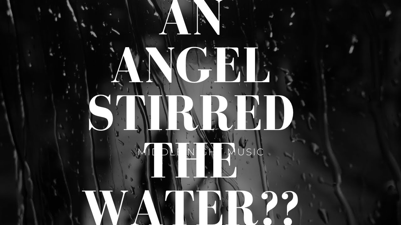 It Was Not An Angel Who Stirred The Waters in The Pool Of Siloam