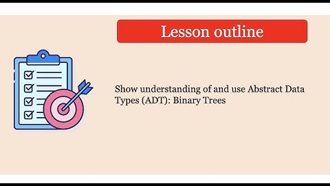 Year 13 Lesson 33 -  Binary Trees (Abstract Data Types)