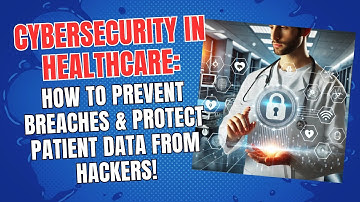 Cybersecurity in Healthcare: How to Prevent Breaches & Protect Patient Data from Hackers!