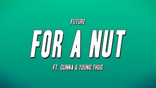 Future - FOR A NUT ft. Gunna & Young Thug (Lyrics)