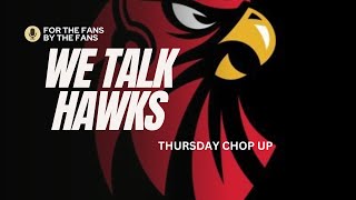 WE TALK HAWKS. THURSDAY CHOP UP.