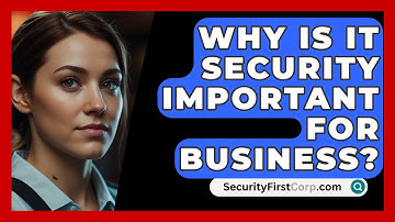Why Is IT Security Important For Business? - SecurityFirstCorp.com