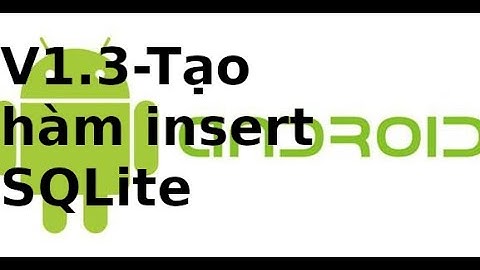 Lập trình Android - V1.3 - Hàm insert dữ liệu database SQLite