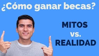 Cómo ganar una beca: Mitos vs. Realidades