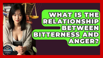 What Is The Relationship Between Bitterness And Anger? - Get Divorce Answers