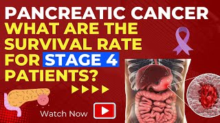 PANCREATIC CANCER | WHAT ARE THE SURVIVAL RATE FOR STAGE 4 PATIENTS