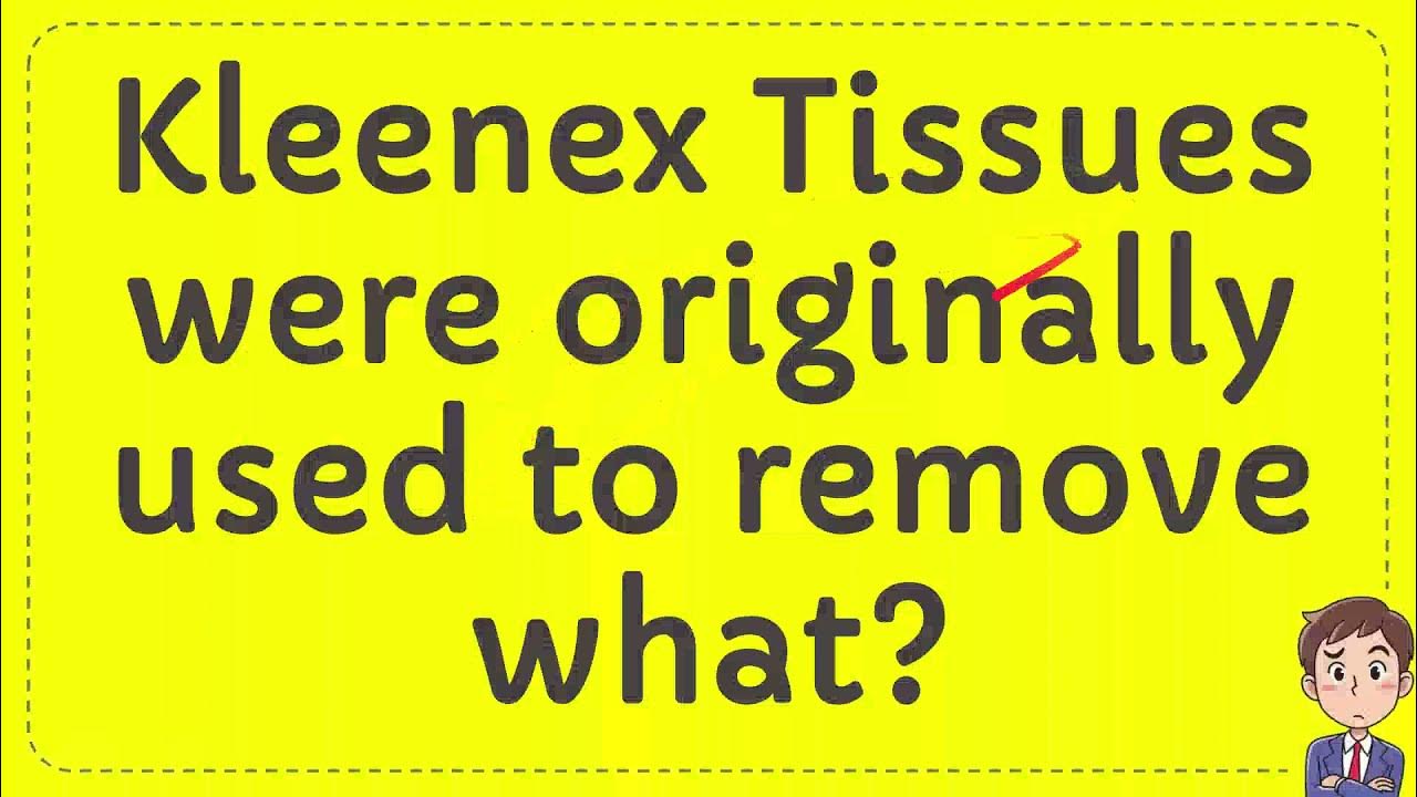 Kleenex Tissues were originally used to remove what? YouTube