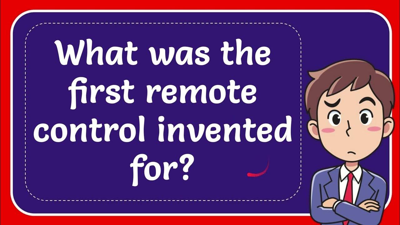What was the first remote control invented for? Answer YouTube
