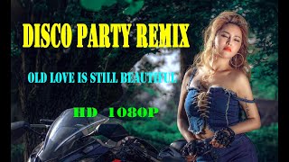 Old love is still beautiful -   Disco Party Remix - HD  1080p