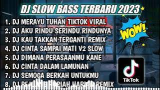 DJ SLOW FULL BASS TERBARU 2023 || DJ MERAYU TUHAN TIKTOK ♫ REMIX FULL ALBUM TERBARU 2023