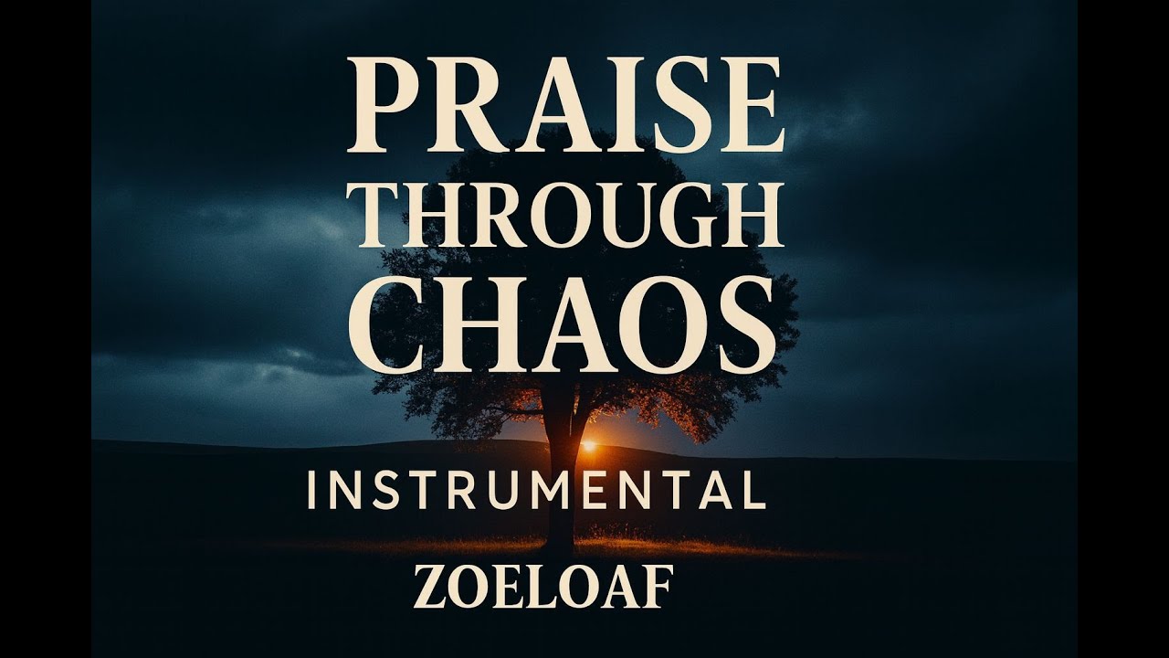 ✨ Praise Through Chaos (Instrumental) 🌿 ZoeLoaf Worship Anthem | Prayer & Meditation Music