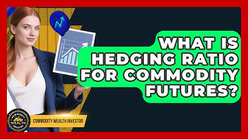 What Is Hedging Ratio For Commodity Futures? - Commodity Wealth Investor