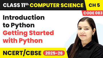 Introduction to Python - Getting Started with Python | Class 11 Computer Science Ch 5 | CBSE 2025-26