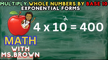 MULTIPLY WHOLE NUMBERS BY BASE TEN EXPONENTIAL FORMS | GRADE 5-8