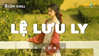 Lệ Lưu Ly Lofi - Nhạc Chill TikTok 2023 - Những Bài Hát Hay Nhất Về Tình Yêu Lofi Nghe Là Suy