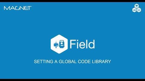 MAGNET Quick Guide: MAGNET Field Setting a Global Code Library