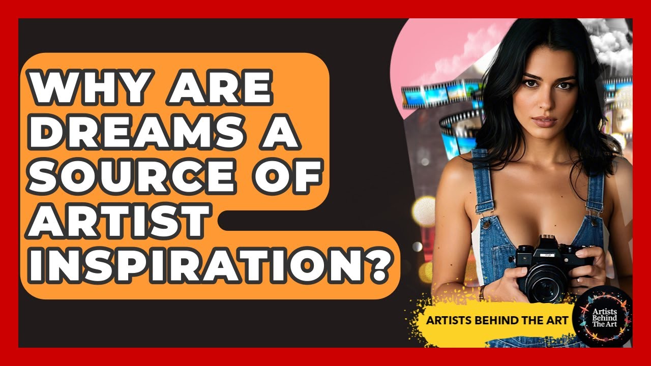Why Are Dreams A Source Of Artist Inspiration? - Artists Behind the Art