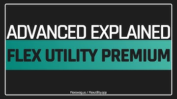 Flex Utility Premium - Advanced Explained
