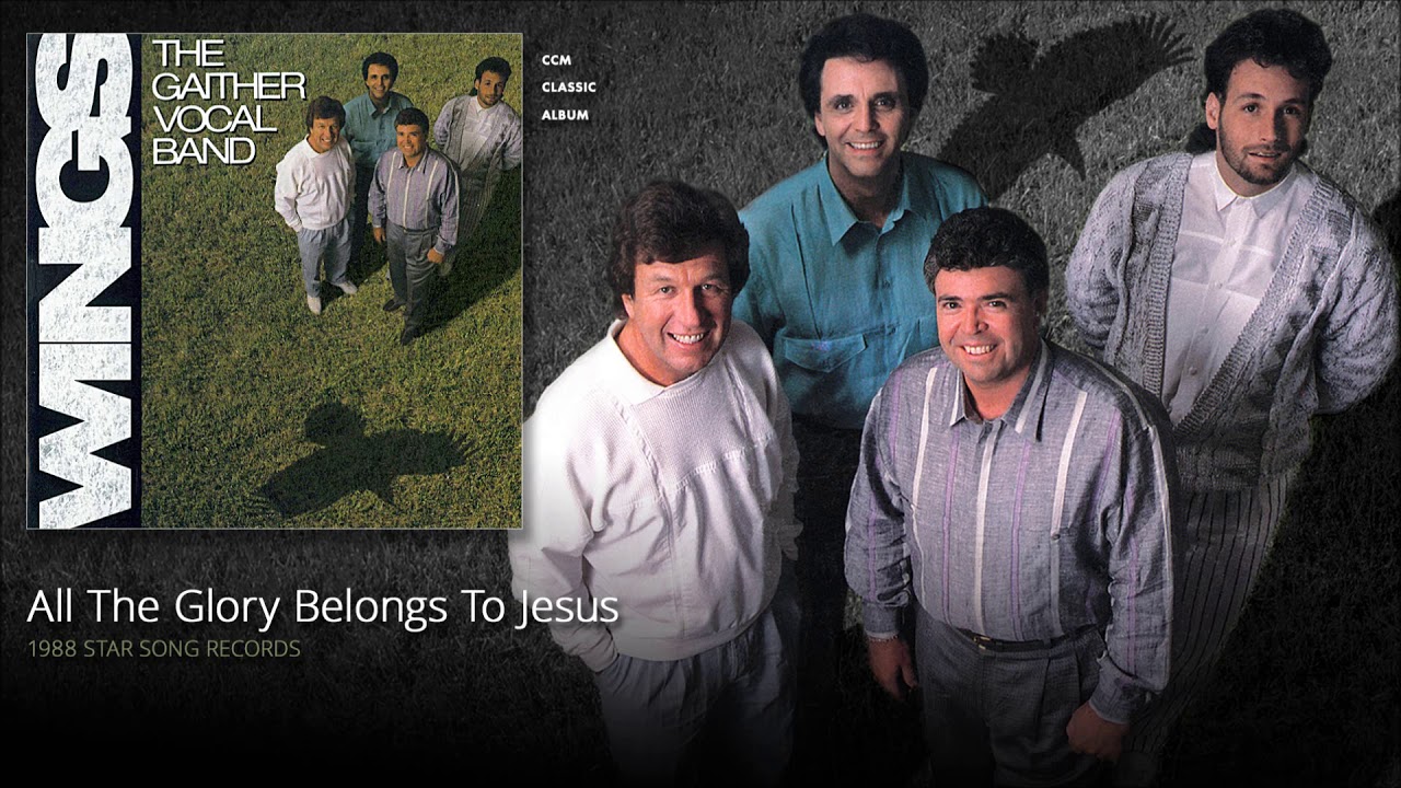 Gaither Vocal Band - All The Glory Belongs To Jesus - YouTube