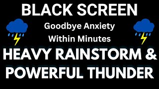 Heavy Rainstorm and Powerful Thunder Sounds for Sleeping Goodbye Anxiety Within Minutes, Sleep Fast