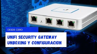 UNIFI Security Gateway - Unboxing y Configuración  Desde Cero