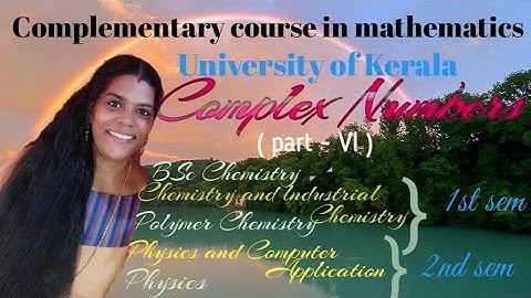 Complex Numbers|Part-Vl |Complementary Mathematics for BSc Physics & Chemistry|University of Kerala