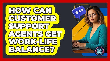 How Can Customer Support Agents Get Work-life Balance? - Customer Support Coach