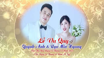 Lễ Vu Quy Quỳnh Anh Ryu Min Hyung_Thứ Bảy ngày 13 tháng 12 năm 2025