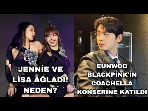 JENNİE VE LİSA AĞLADI! NEDEN? EUNWOO BLACKPİNK'İN COACHELLA KONSERİNDE GÖRÜNTÜLENDİ ⁉️