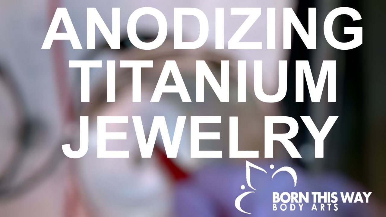 Anodizing Titanium Body Jewelry - YouTube