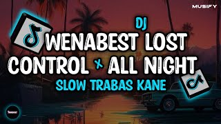 Dj Wenabest Lost Control X All Night Slow Trabas Kane Sound Viral Tiktok 2024  Musify