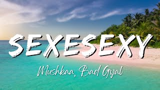 Mushkaa, Bad Gyal - SexeSexy (Lyrics/Letra)